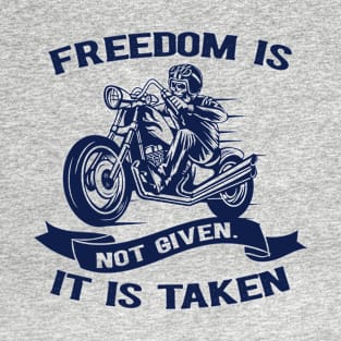 Biker - Freedom Is Not Given It Is Taken T-Shirt